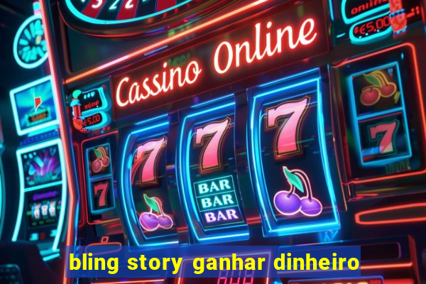 bling story ganhar dinheiro